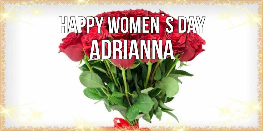 Greetings card с именем, Adrianna happy women`s day самый огромный букет для милых дам Greetings with text for free download 
